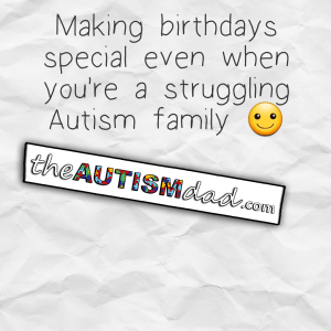 Read more about the article Making birthdays special even when you’re a struggling #Autism family
