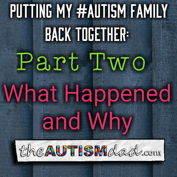 Read more about the article Putting My #Autism Family Back Together: What Happened And Why (Part Two)