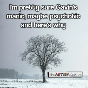 Read more about the article I’m pretty sure Gavin’s manic, maybe psychotic and here’s why