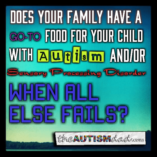 Read more about the article Does your family have a go-to food for your child with #Autism and/or #Sensory Processing Disorder when all else fails?