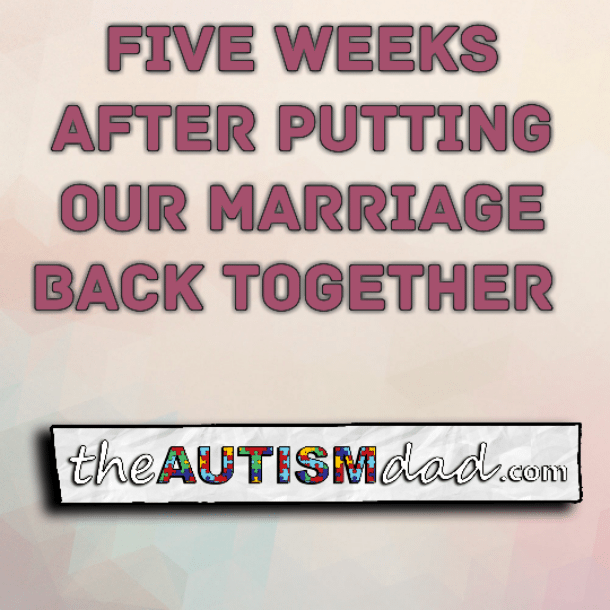 Read more about the article Five weeks after putting our marriage back together