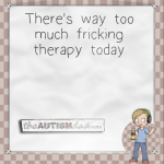 There’s way too much fricking therapy today