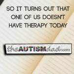 So it turns out that one of us doesn’t have therapy today