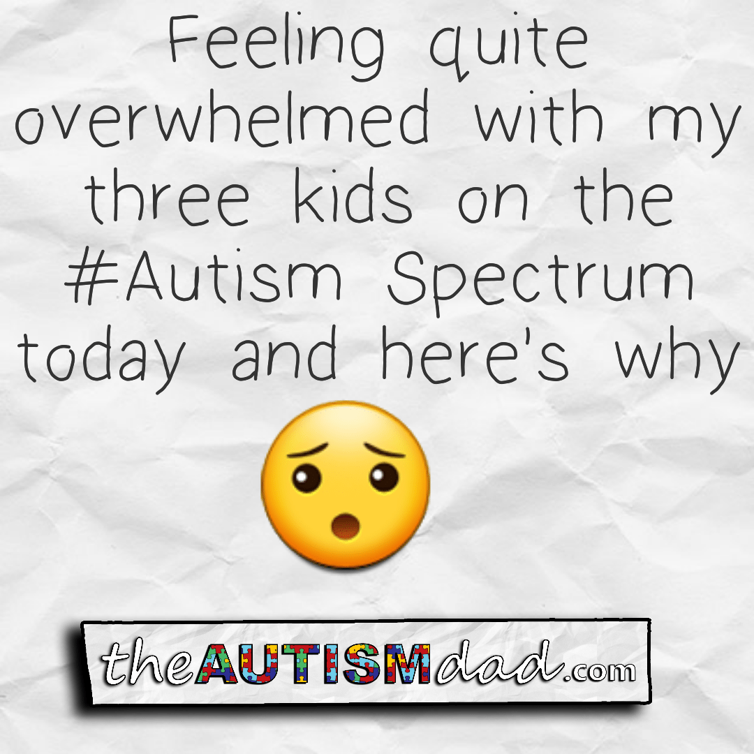 Read more about the article Feeling quite overwhelmed by my three kids on the #Autism Spectrum today and here’s why