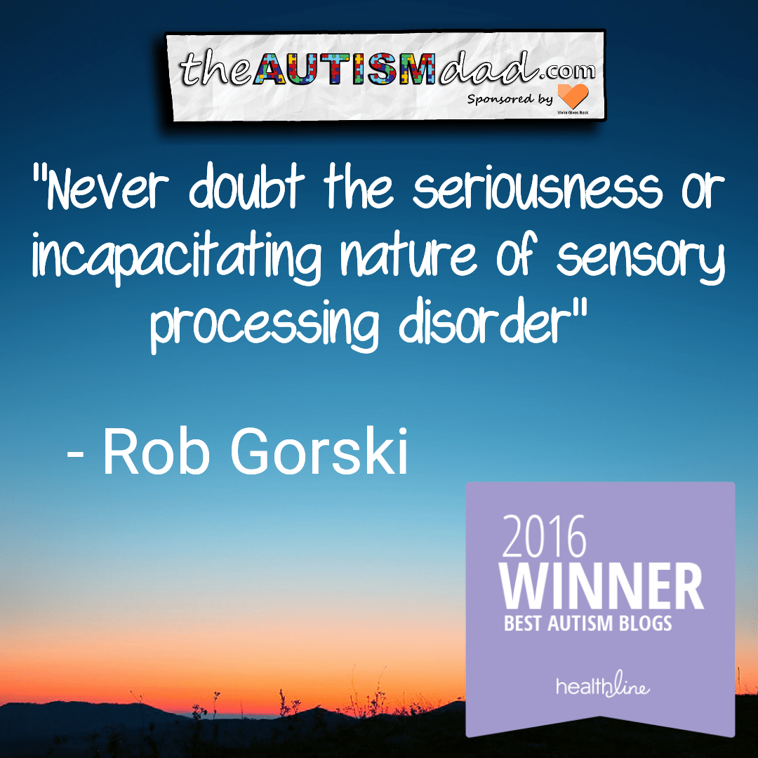 Read more about the article Never doubt the seriousness or incapacitating nature of sensory processing disorder 