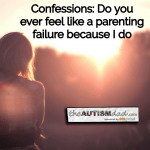 Confessions: Do you ever feel like a parenting failure because I do
