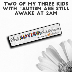 Read more about the article Two of my three kids with #Autism are still awake at 2am