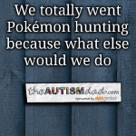 We totally went Pokémon hunting because what else would we do