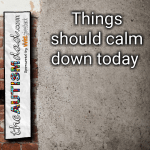 Things should calm down today 
