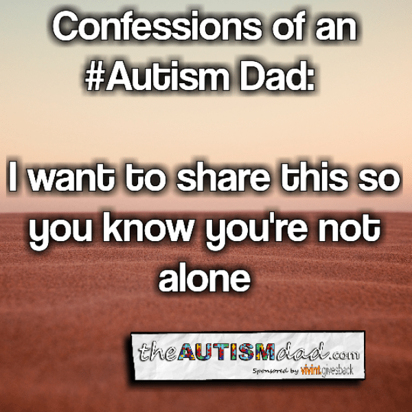 Read more about the article Confessions of an #Autism Dad: I want to share this so you know you’re not alone