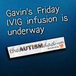 Gavin’s Friday IVIG infusion is underway