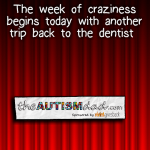 The week of craziness begins today with another trip back to the dentist 