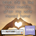 What life is like three months after my wife moved home