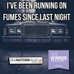 I’ve been running on fumes since last night