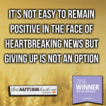 It’s not easy to remain positive in the face of heartbreaking news but giving up is not an option
