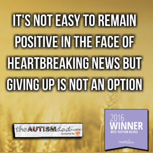 Read more about the article It’s not easy to remain positive in the face of heartbreaking news but giving up is not an option