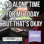 No alone time for me today but that’s okay