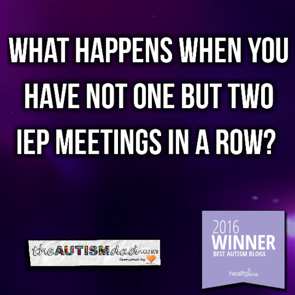 Read more about the article What happens when you have not one but two IEP meetings in a row? 