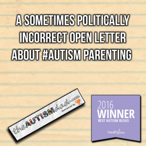 Read more about the article A sometimes politically incorrect open letter about #Autism Parenting 
