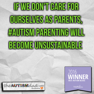 Read more about the article If we don’t care for ourselves as parents, #Autism parenting will become unsustainable  