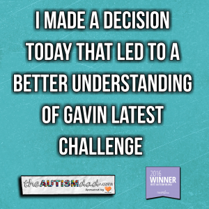 Read more about the article I made a decision today that led to a better understanding of Gavin latest challenge 