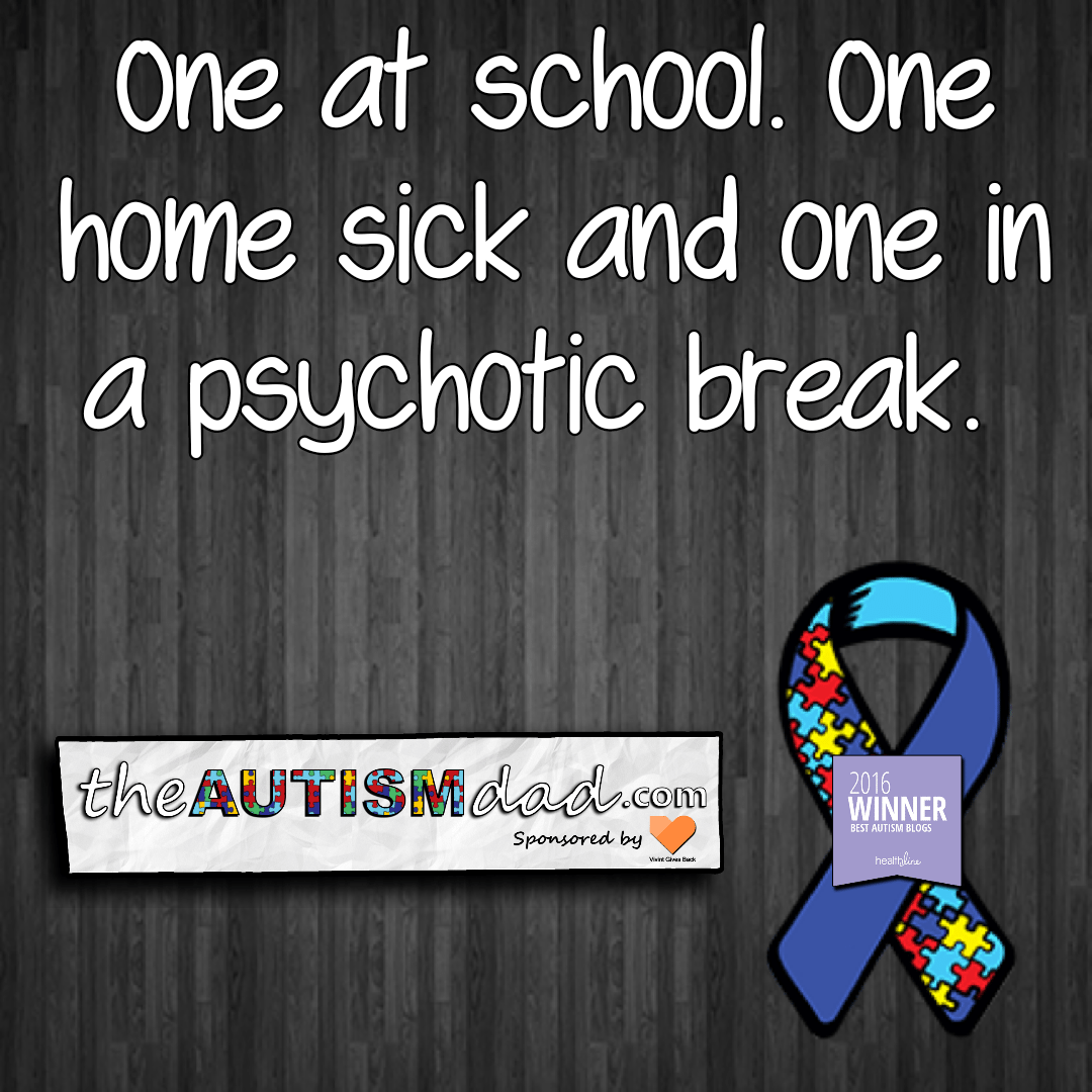 Read more about the article One at school. One home sick and one in a psychotic break. 