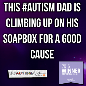 Read more about the article This #Autism Dad is climbing up on his soapbox for a good cause