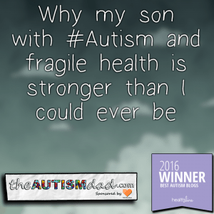 Read more about the article Why my son with #Autism and fragile health is stronger than I could ever be