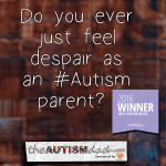 Do you ever just feel despair as an #Autism parent? 