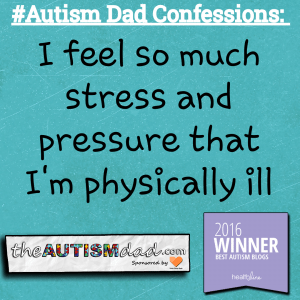 Read more about the article #Autism Dad Confessions: I feel so much stress and pressure that I’m physically ill