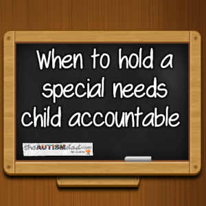 Read more about the article When to hold a special needs child accountable 