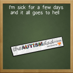 I’m sick for a few days and it all goes to hell