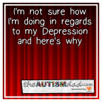 I’m not sure how I’m doing in regards to my Depression and here’s why