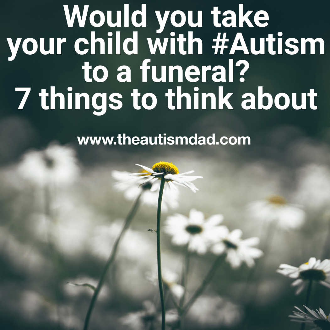 Read more about the article Would you take your child with #Autism to a funeral? 7 things to think about