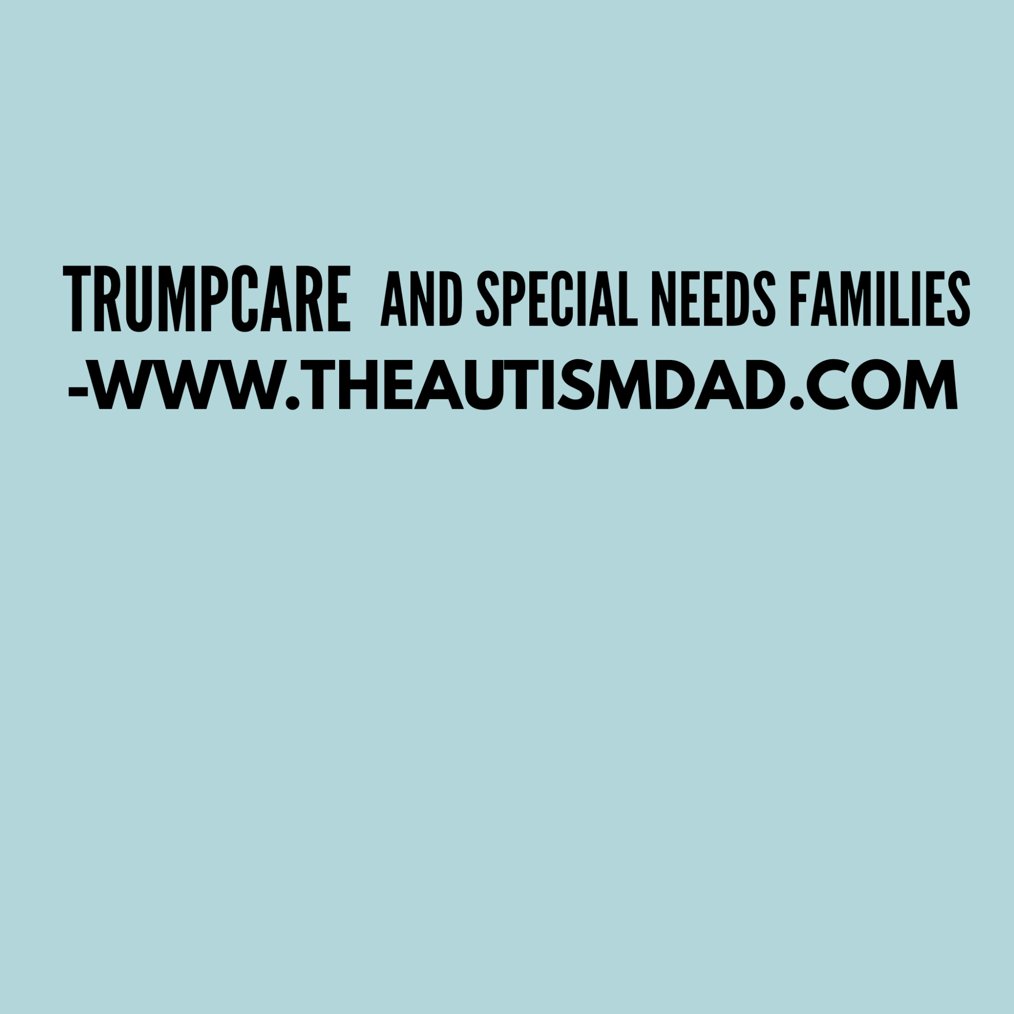 Read more about the article #Trumpcare and Special Needs families