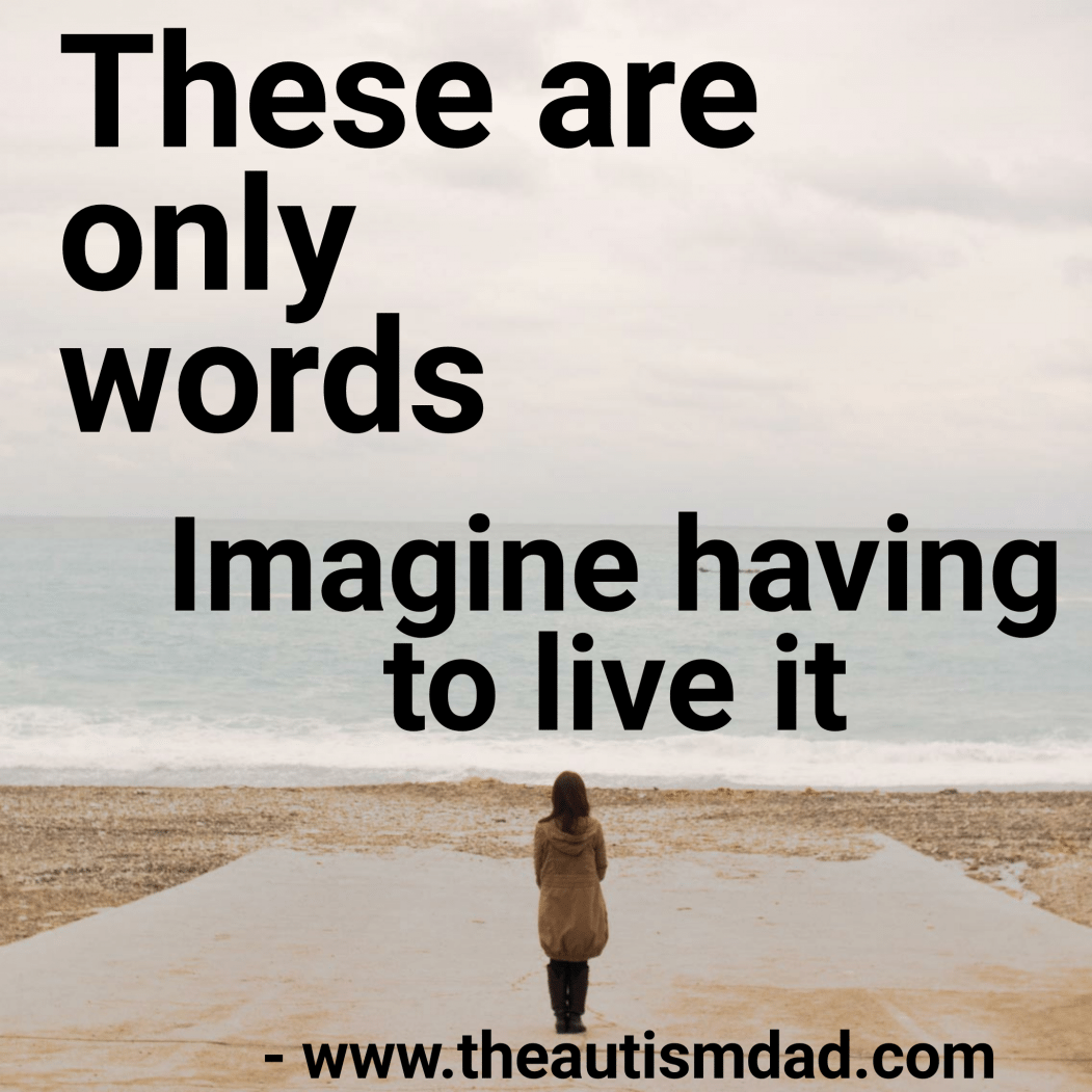 Read more about the article These are just words – Imagine having to live it