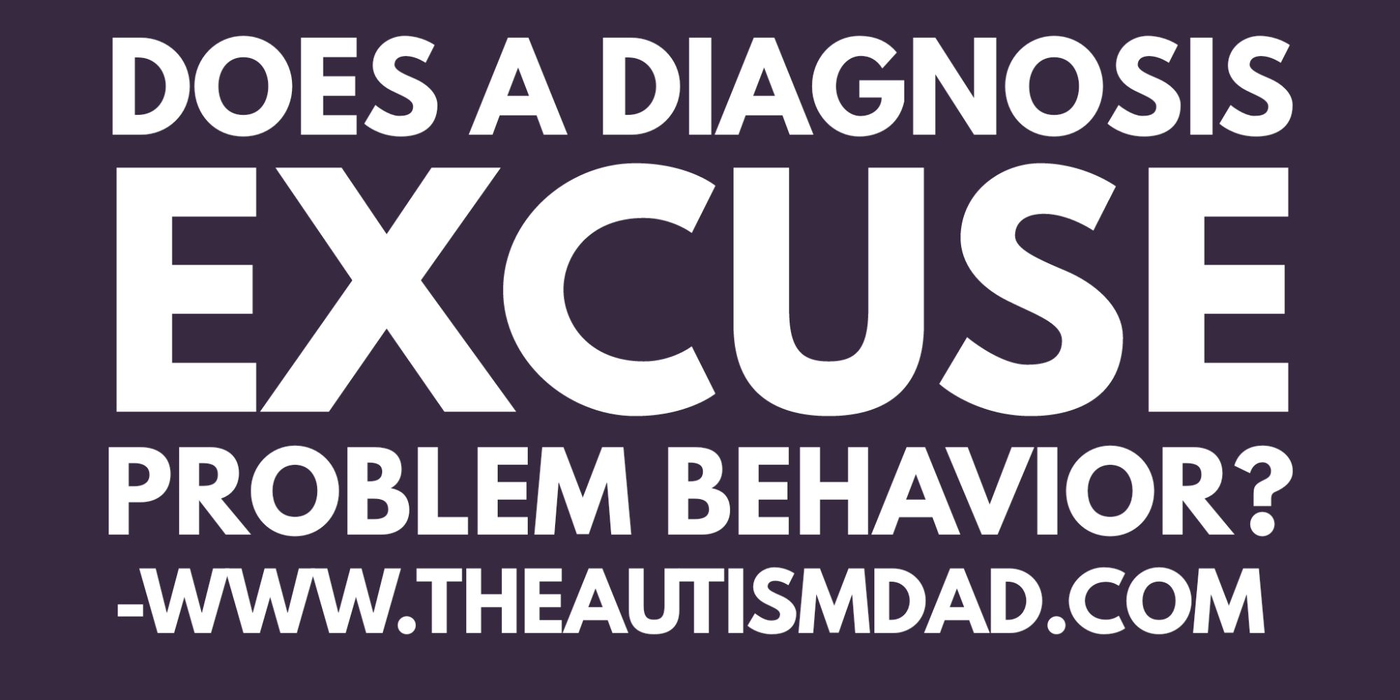 Read more about the article Does a diagnosis excuse problem behavior? 