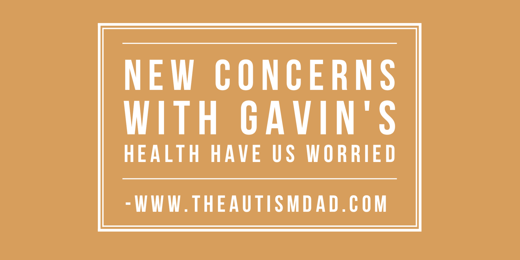 Read more about the article New concerns with Gavin’s health have us worried