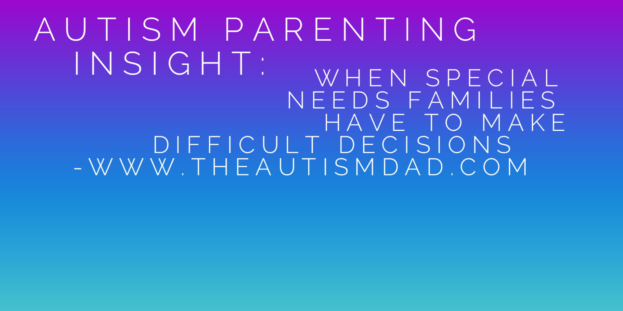 Read more about the article #Autism Parenting Insight – When #SpecialNeeds families have to make difficult decisions 