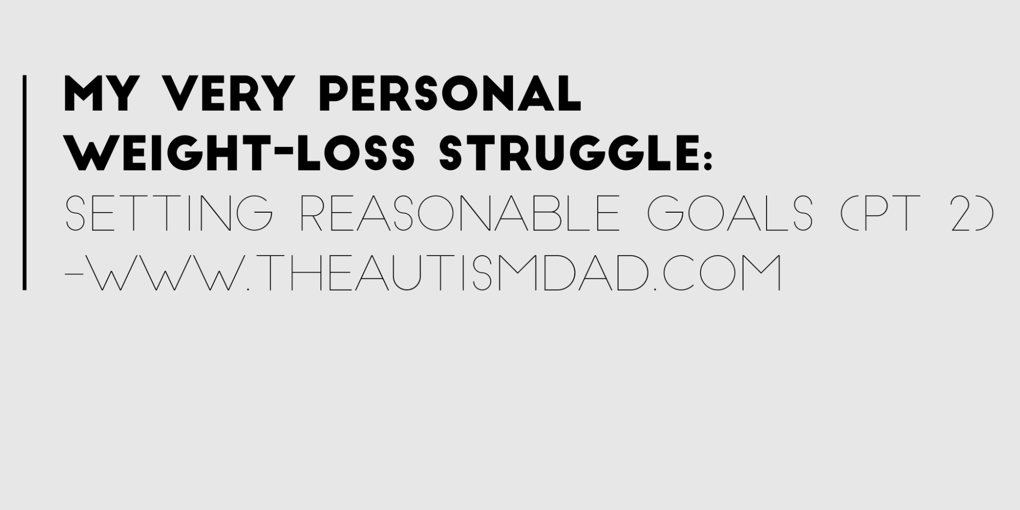 Read more about the article My very personal weight-loss struggle: Setting Reasonable Goals (pt 2)