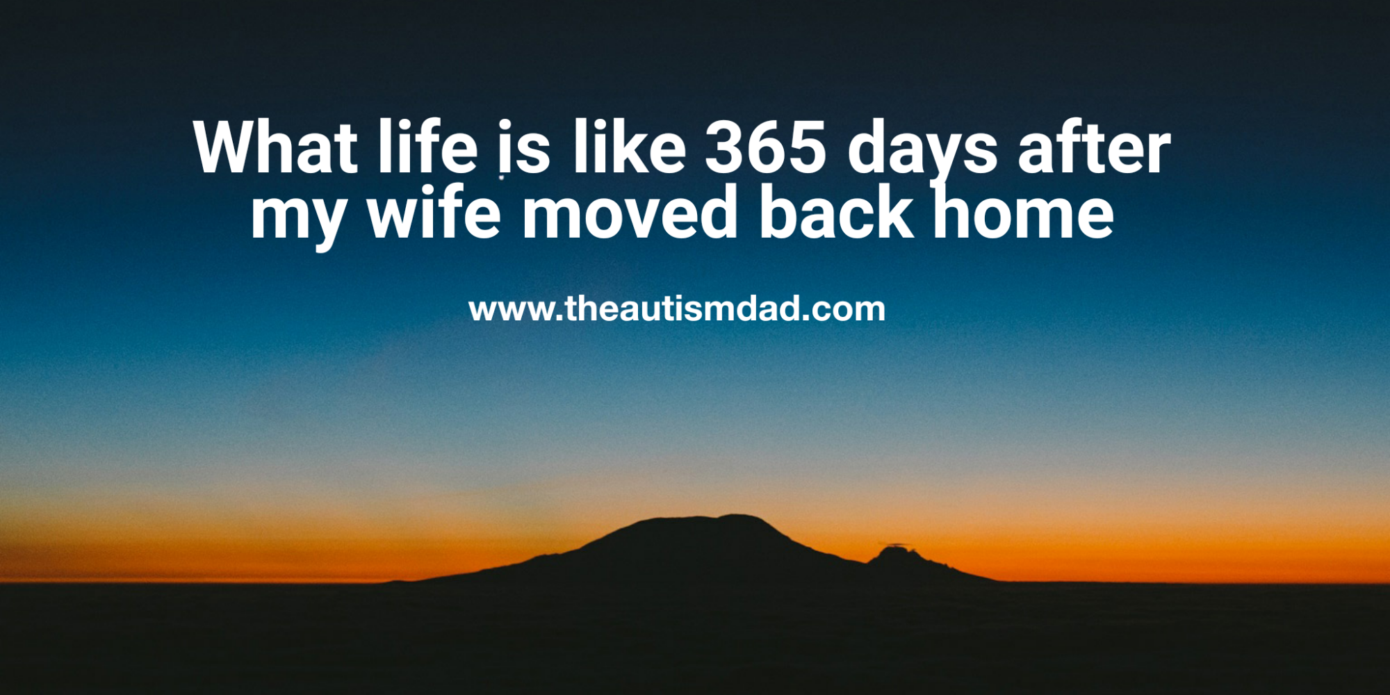 Read more about the article What life is like 365 days after my wife moved back home