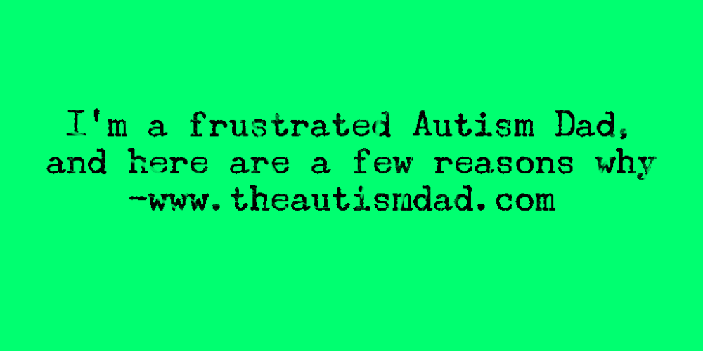 Read more about the article I’m a frustrated #Autism Dad, and here are a few reasons why