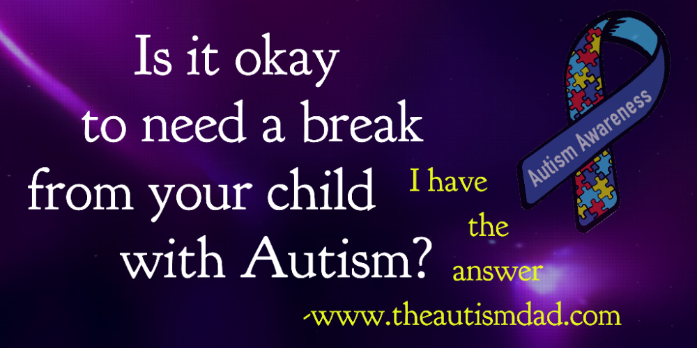 Read more about the article Is it okay to need a break from your child with #Autism? I have the answer. 