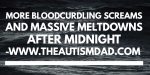 More bloodcurdling screams and massive meltdowns after midnight  