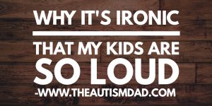 Read more about the article Why it’s ironic my kids are so loud
