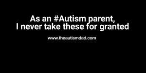 Read more about the article As an #Autism parent, I never take these for granted 