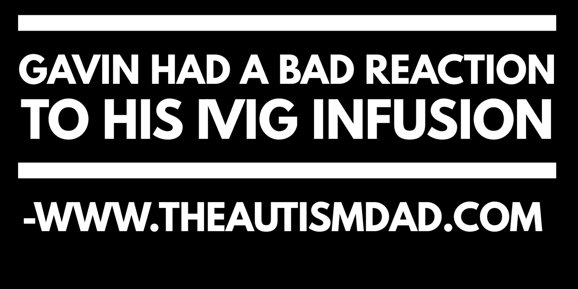 Read more about the article Gavin had a bad reaction to his #IVIG infusion
