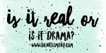 Is it real or is it drama? 