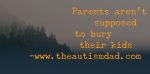Parents aren’t supposed to bury their kids