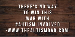 Read more about the article There’s no way to win this war with #Autism involved